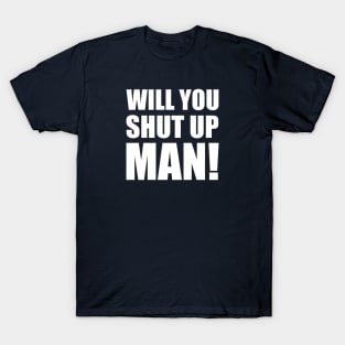 Will You Shut Up Man! - Joe Biden T-Shirt